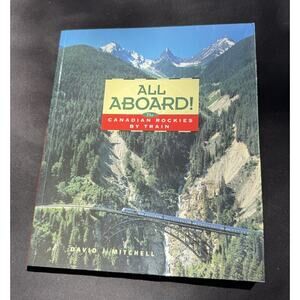 All Aboard ! The Canadian Rockies by Train David Mitchell 1995 Edition -tr7
